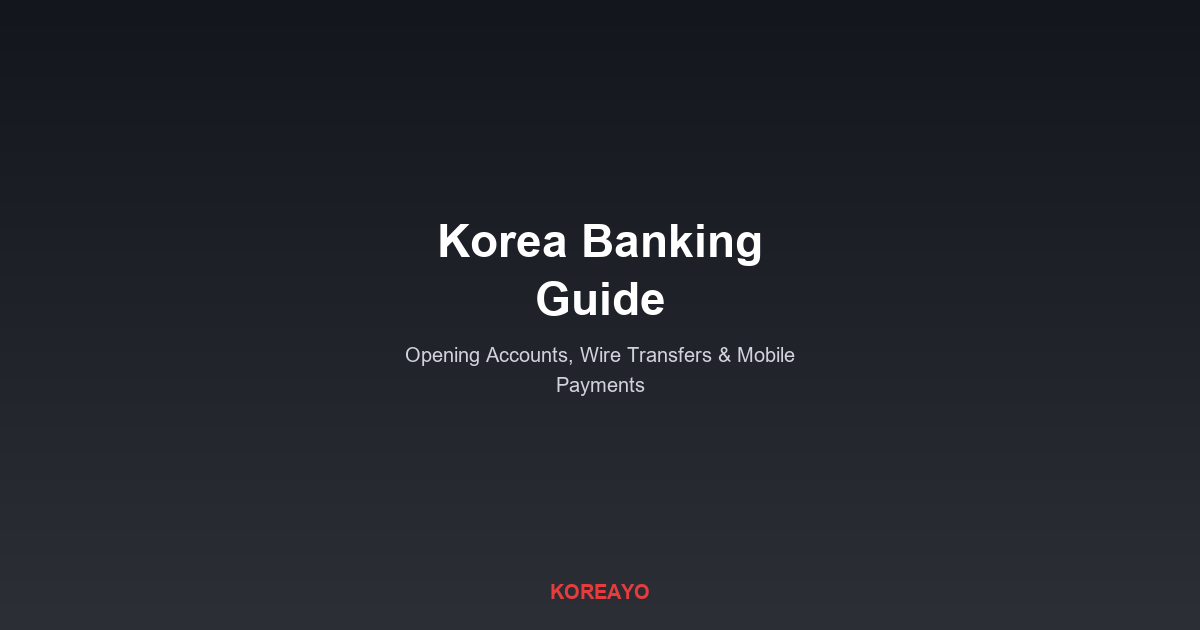 Korea Banking Guide - Opening Accounts, Wire Transfers and Mobile Payments
