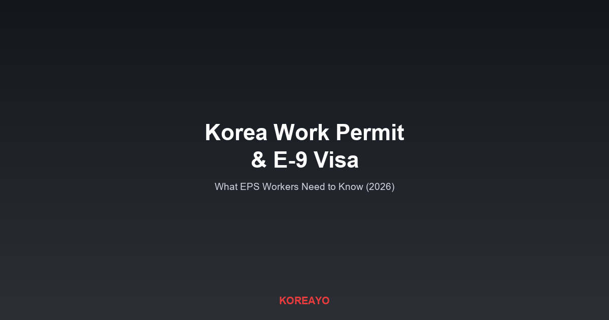 Korea Work Permit and the E-9 Visa: What EPS Workers Need to Know in 2026